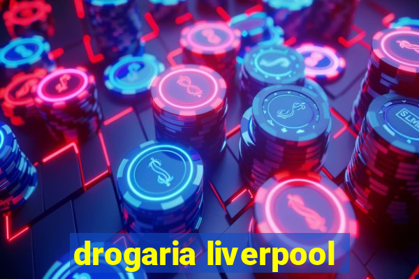 drogaria liverpool